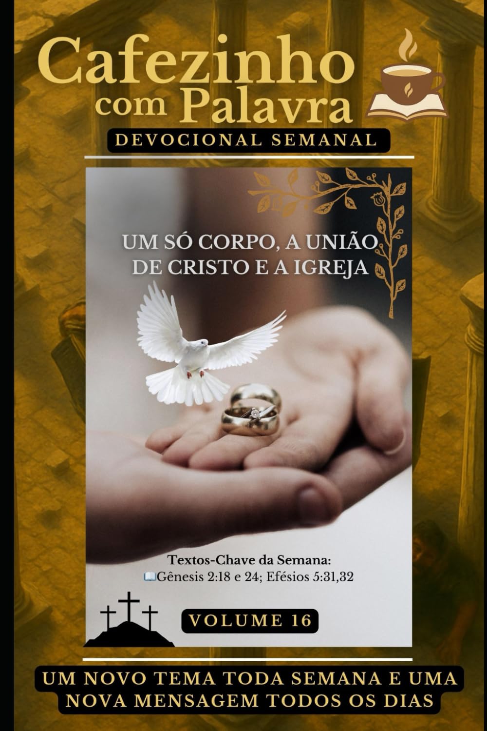 Cafezinho com Palavra – Devocional Semanal – Volume 16: UM SÓ CORPO, A UNIÃO DE CRISTO E A IGREJA (Cafezinho com Palavra – Devocional de 52 Semanas)