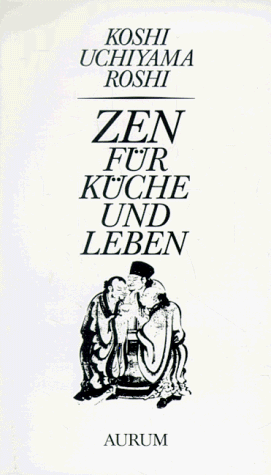 Zen fuer Kueche und Leben. Nach 'Tenzo Kyonkum' von Zen- Meister Dogen