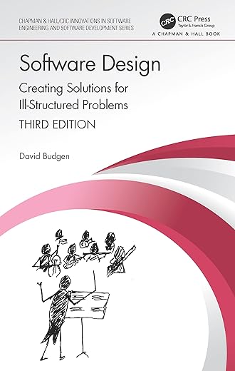 Software Design: Creating Solutions for Ill-Structured Problems (Chapman & Hall/CRC Innovations in Software Engineering and Software Development…