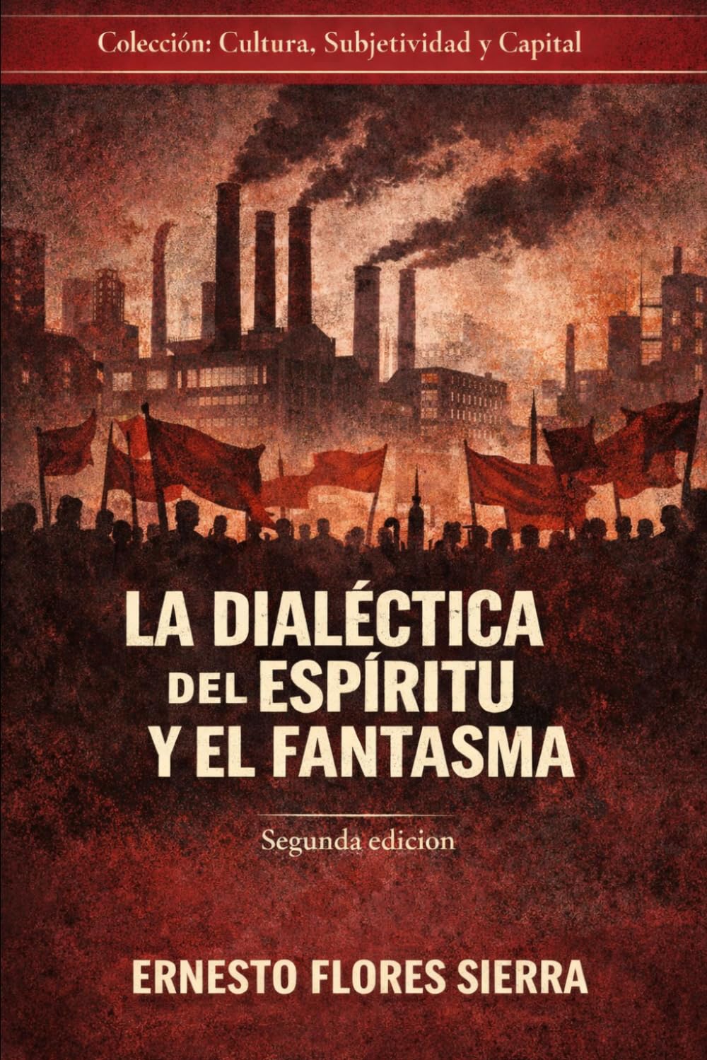 La Dialéctica del Espíritu y el Fantasma: Alienación y Revolución en épocas del capitalismo agonizante (CULTURA, SUBJETIVIDAD Y CAPITAL)