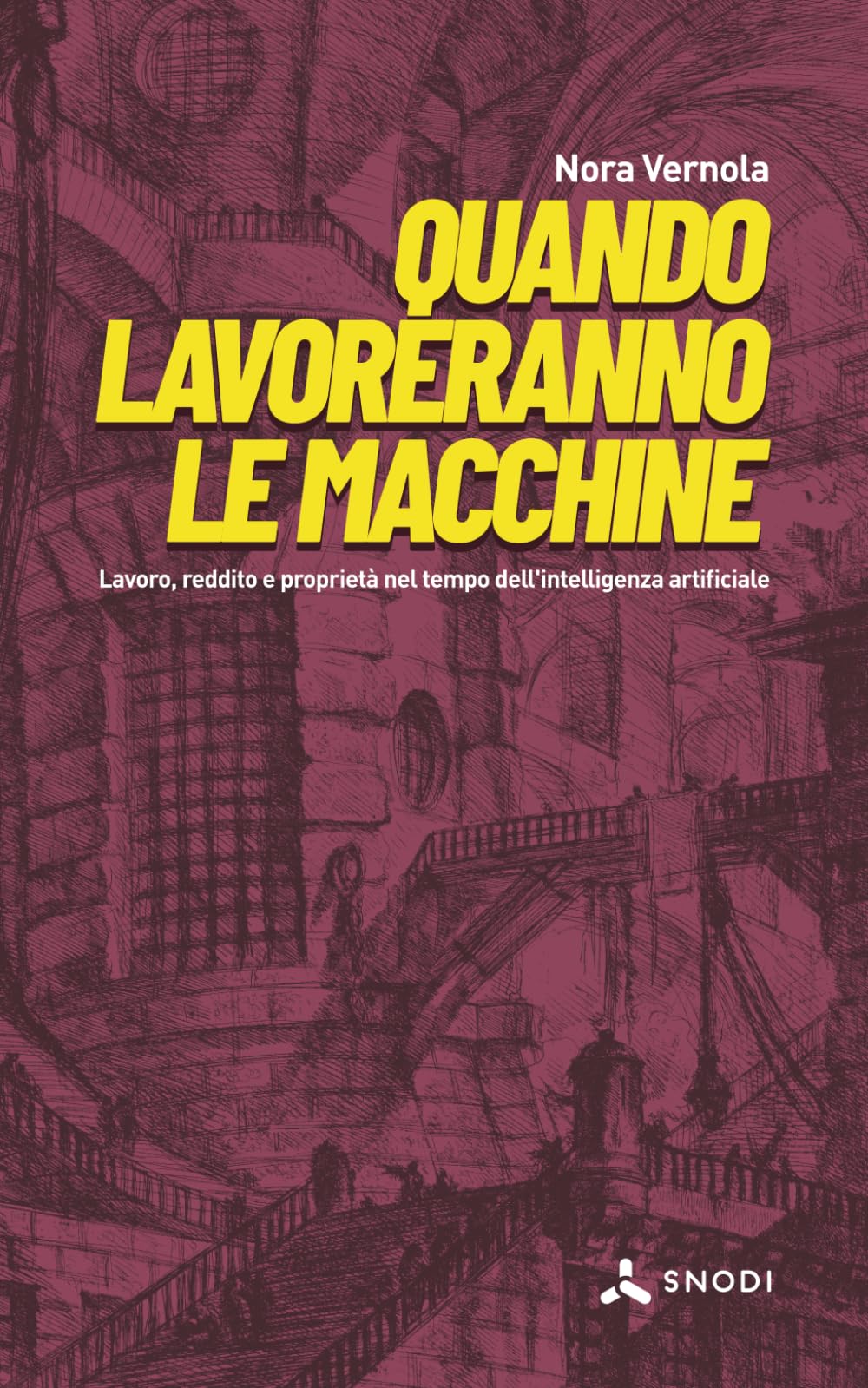 Quando lavoreranno le macchine: Lavoro, reddito e proprietà nel tempo dell'intelligenza artificiale (Snodi — Saggi-inchiesta sui nodi del presente)
