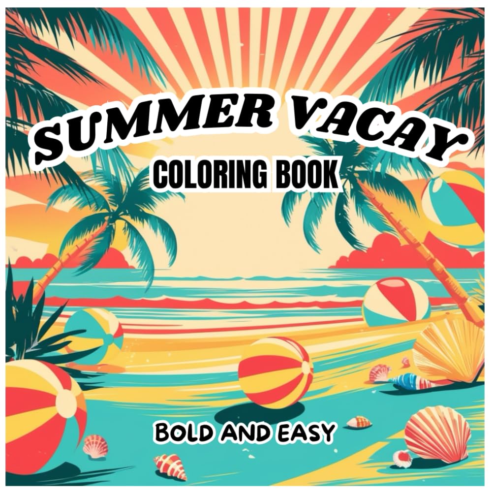 Summer Vacay Coloring Book:: Bold and Easy, Simple Designs for Adults and Kids Featuring Fun Summer Activities.