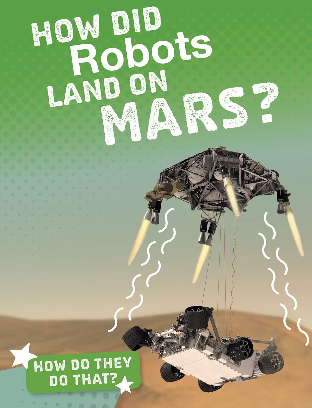 How Do They Do That?: How Did Robots Land on Mars?