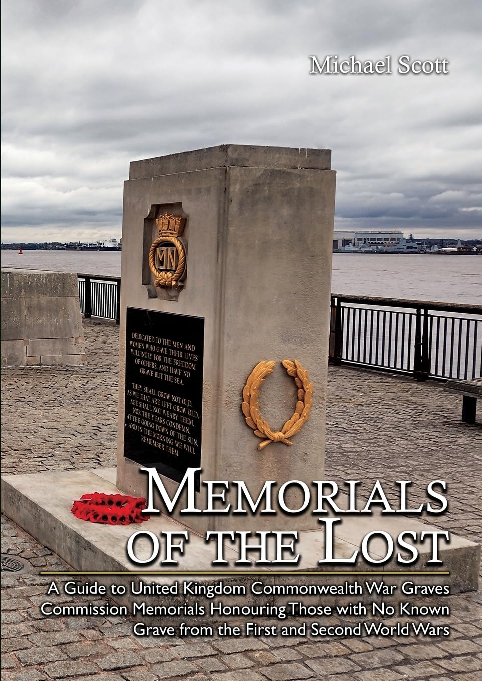 Memorials of the Lost: A Guide to United Kingdom Commonwealth War Graves Commission Memorials Honouring Those with No Known Grave from the First and Second World Wars