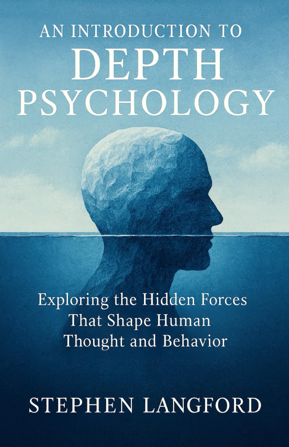 An Introduction to Depth Psychology: Exploring the Hidden Forces That Shape Human Thought and Behavior
