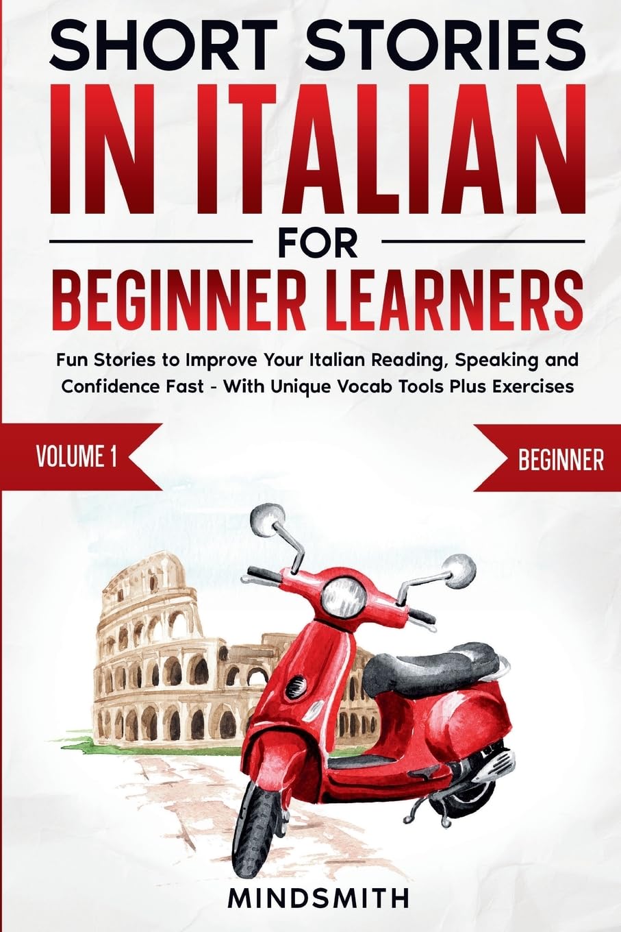 Short Stories in Italian For Beginner Learners: Quickly Improve Your Reading, Speaking, and Confidence in Italian the Fun Way - with Powerful Vocab Tools and Exercises: 1