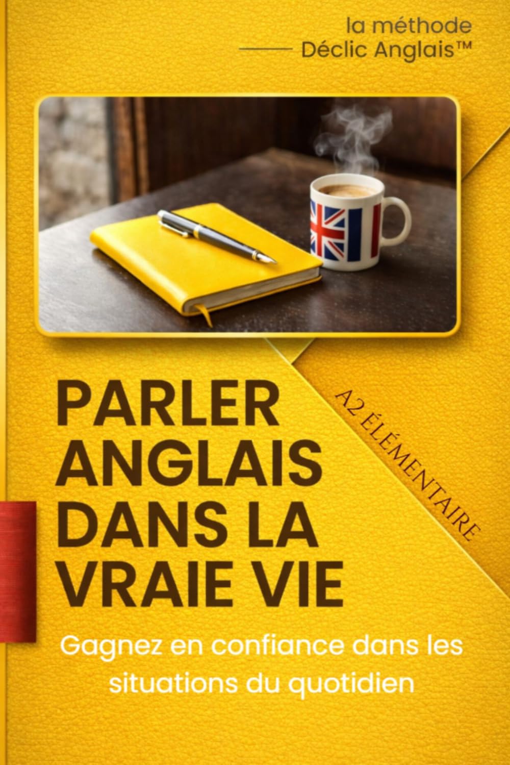 Parler anglais dans la vraie vie – Niveau Élémentaire: Gagnez en confiance et parlez dans les situations du quotidien