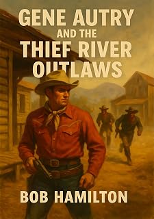 Gene Autry and the Thief river outlaws: An original story featuring Gene Autry, famous motion picture star, as the hero