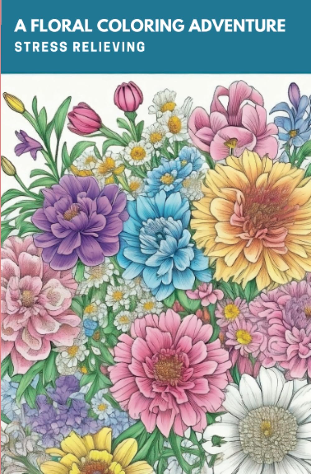 A Floral Coloring Adventure - Stress Relieving: Mindfulness Coloring Book for All Age, Stress Relieving Floral Designs