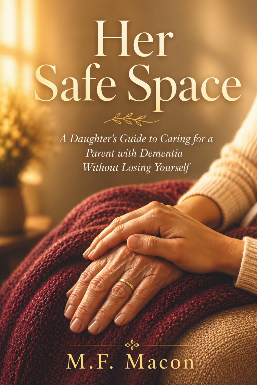 Her Safe Space: A Daughter’s Guide to Caring for a Parent with Dementia Without Losing Yourself