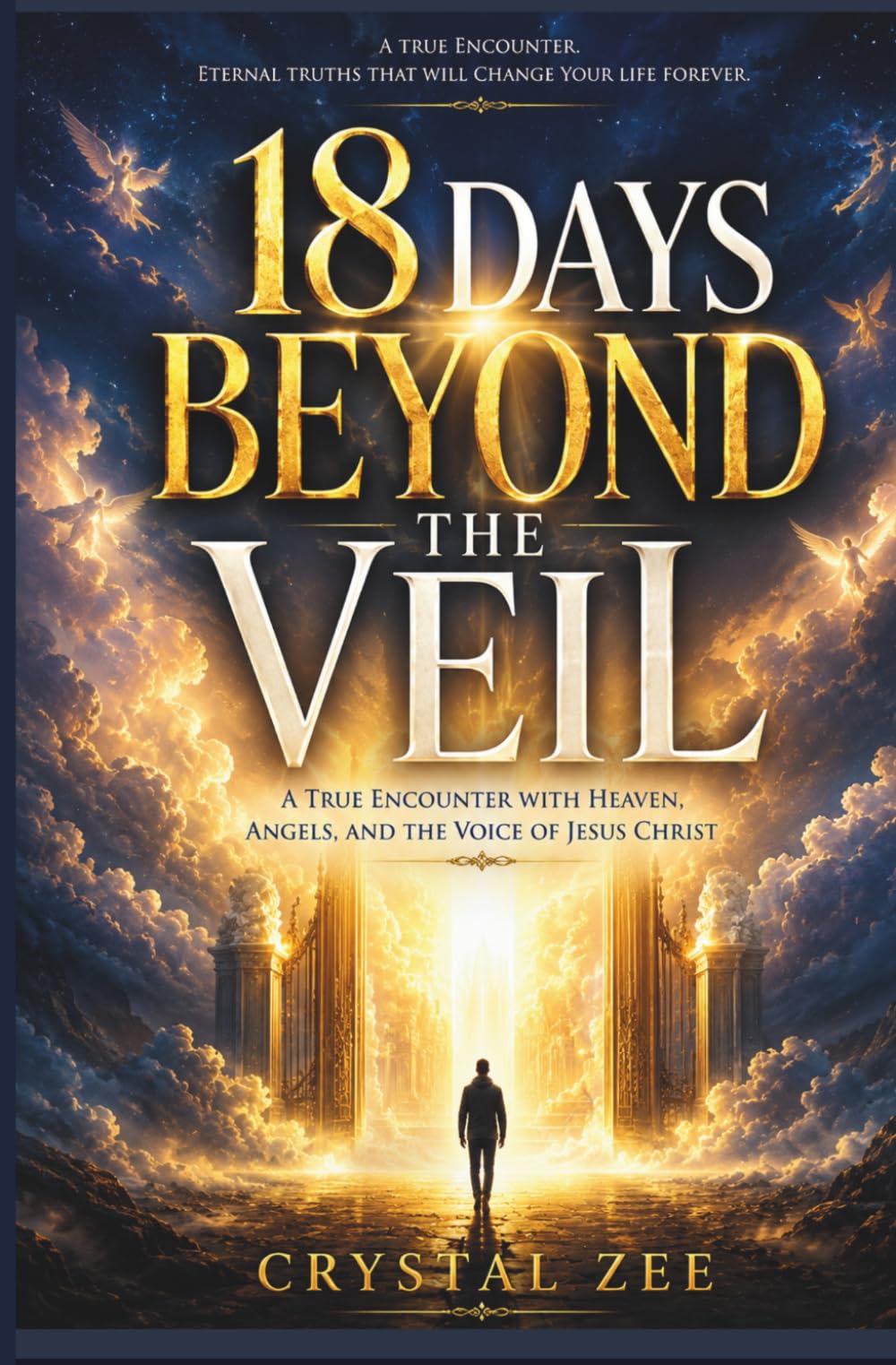 18 DAYS BEYOND THE VEIL: A True Encounter With Heaven, Angels, and the Voice of Jesus Christ