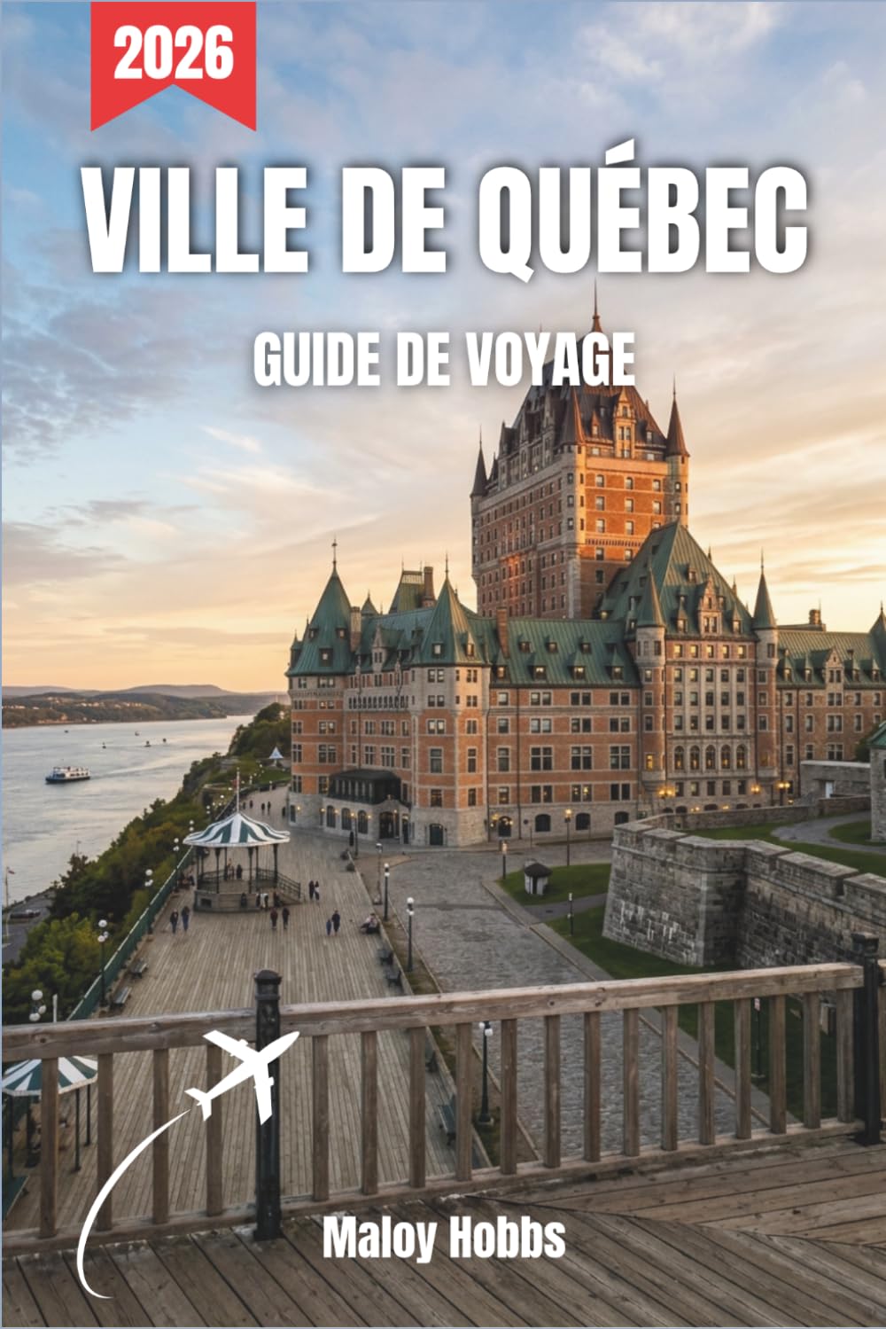 Ville De Québec Guide De Voyage 2026: Découvrez des remparts fortifiés, des panoramas fluviaux, des quartiers animés et des saveurs inoubliables lors d'un voyage au cœur du joyau du Canada français.