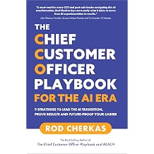 The Chief Customer Officer Playbook for the AI Era 9 Strategies to Lead the AI Transition, Prove Results, and Future-Proof Your Career