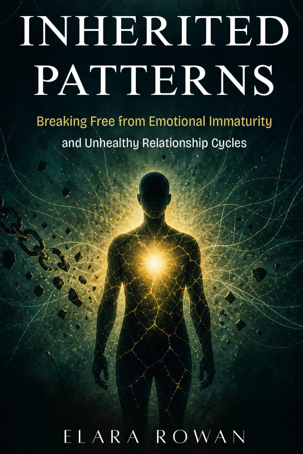 Inherited Patterns: Breaking Free from Emotional Immaturity and Unhealthy Relationship Cycles (The Inherited Patterns Series)