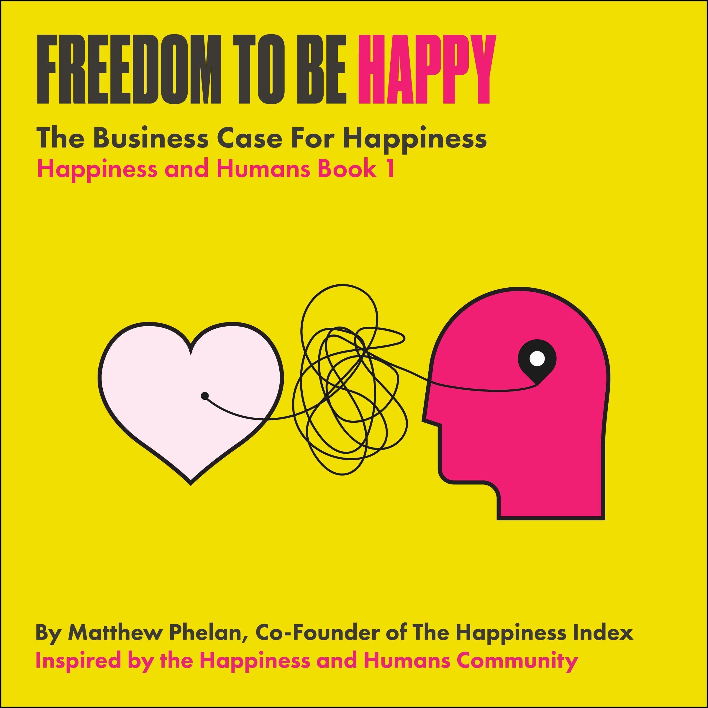 Freedom to Be Happy: The Business Case for Happiness