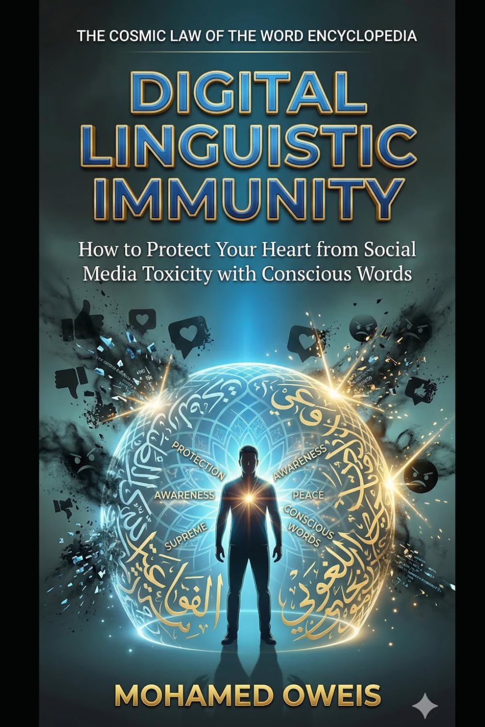 Digital Linguistic Immunity: How to Protect Your Heart from Social Media Toxicity with Conscious Words (The Cosmic Law of the Word Encyclopedia: The Supreme Edifice for Human Existence)