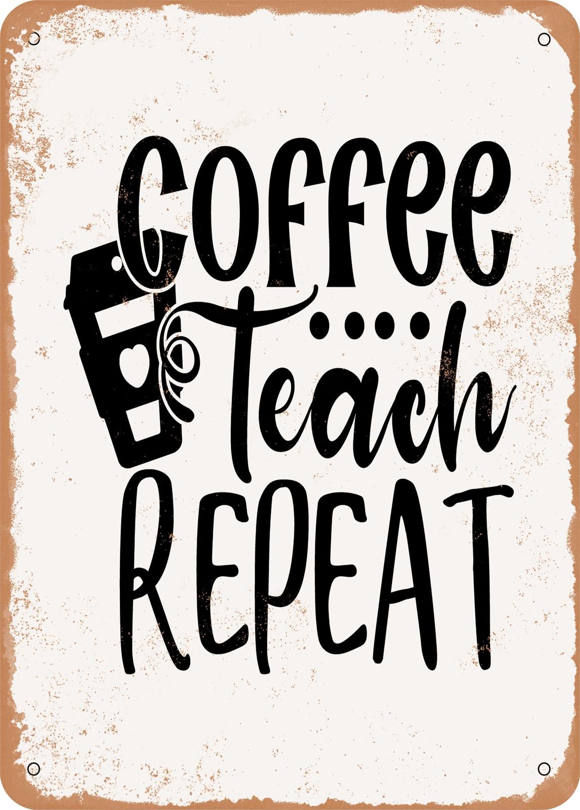 Metal Sign - Coffee Teach Repeat - Vintage Rusty Look home decor