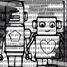 The Robot Minds Tales of Friendship and code