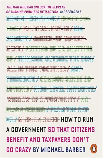 How to Run a Government: So that Citizens Benefit and Taxpayers Don't Go Crazy