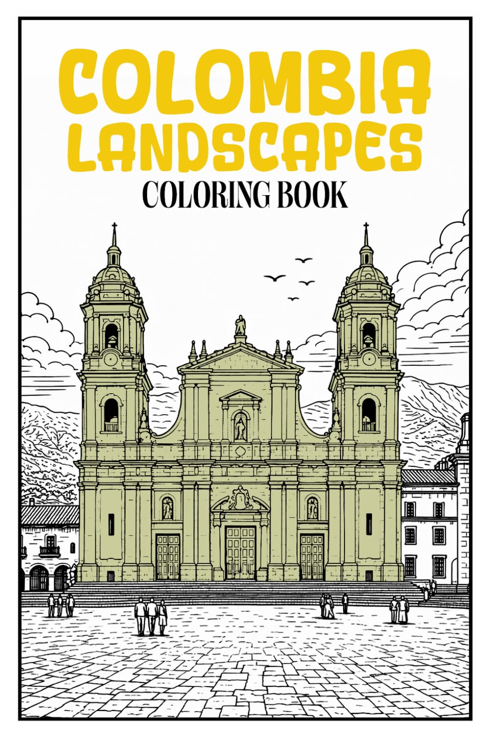 Colombia Landscapes Coloring Book: 50 Authentic Scenes of Colonial Towns, Rainforests, Mountains and Historic Architecture for Relaxing Adult Coloring