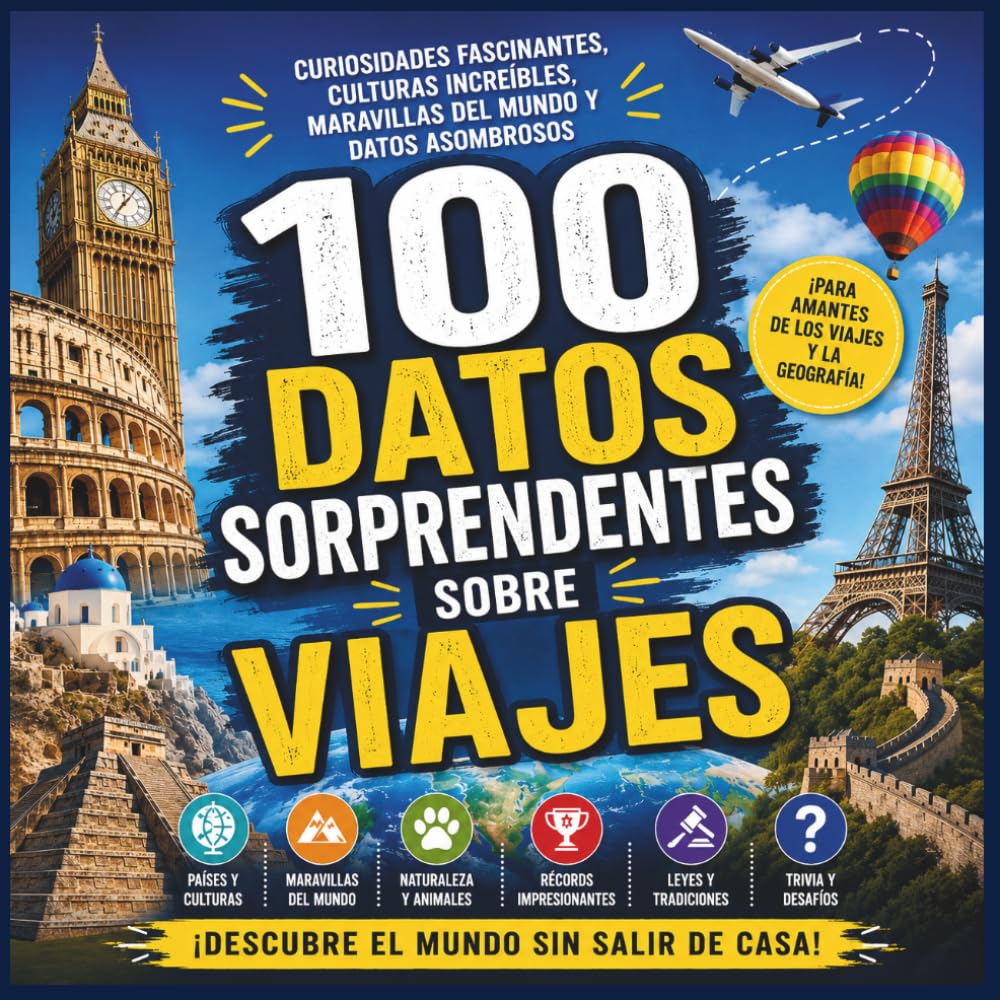 100 Datos Sorprendentes Sobre Viajes: Curiosidades fascinantes, culturas increíbles, maravillas del mundo y datos asombrosos para amantes de los viajes y la geografía