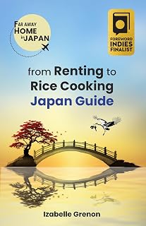 JAPAN GUIDE FROM RENTING TO RICE COOKING: ➡️ A Practical Handbook for Expats Navigating Daily Life in Japan (FAR AWAY HOME IN JAPAN)