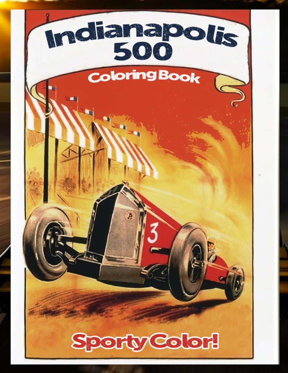 Sporty Color! - Indianapolis 500 Coloring Book: An ideal gift for Indianapolis 500's fans with amazing cars, races, field, activities