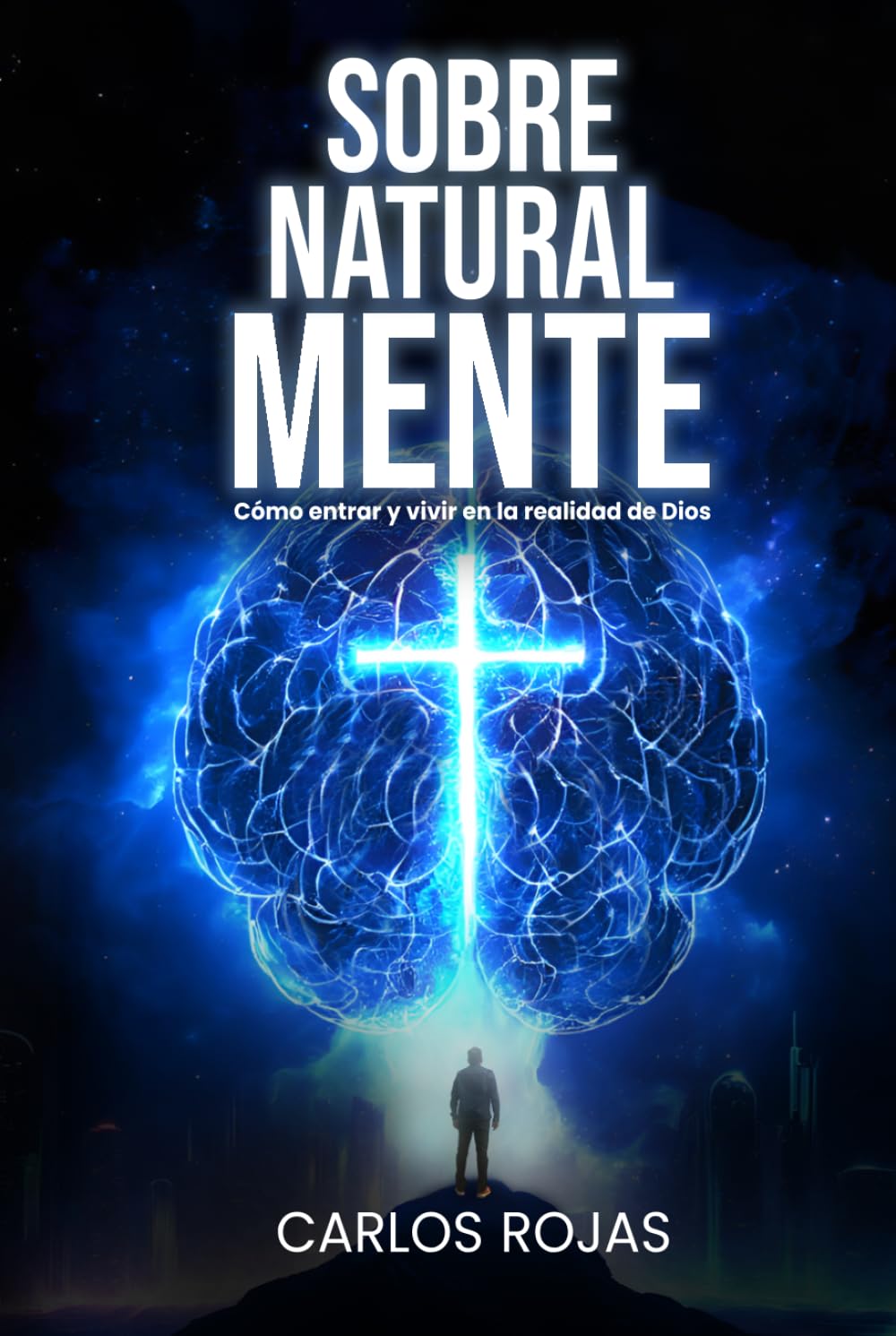 SOBRENATURAL MENTE: Cómo entrar y vivir en la realidad de Dios