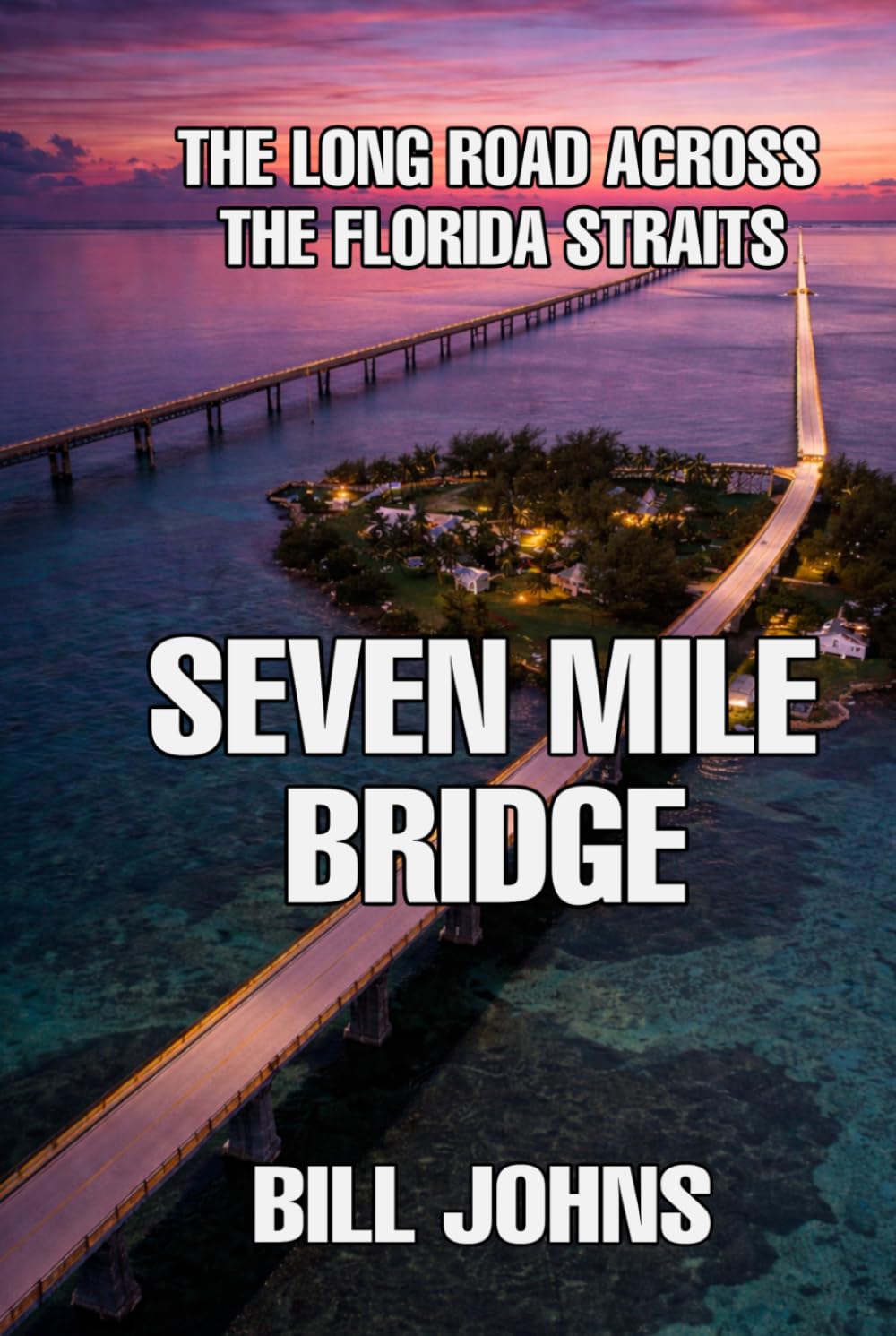 Seven Mile Bridge: The Long Road Across the Florida Straits (The Great Crossings)