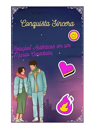 Conquista Sincera: é uma jornada emocionante que o levará pelos caminhos da autenticidade e da conexão genuína. (Portuguese Edition)