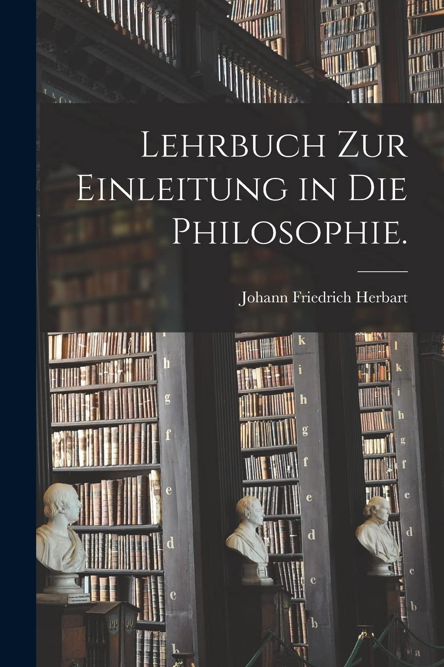 Lehrbuch zur Einleitung in die Philosophie. (German Edition)