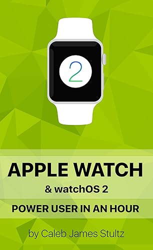 Apple Watch &amp; watchOS 2: Apple Watch Power User in an Hour! Become a watchOS 2 authority!