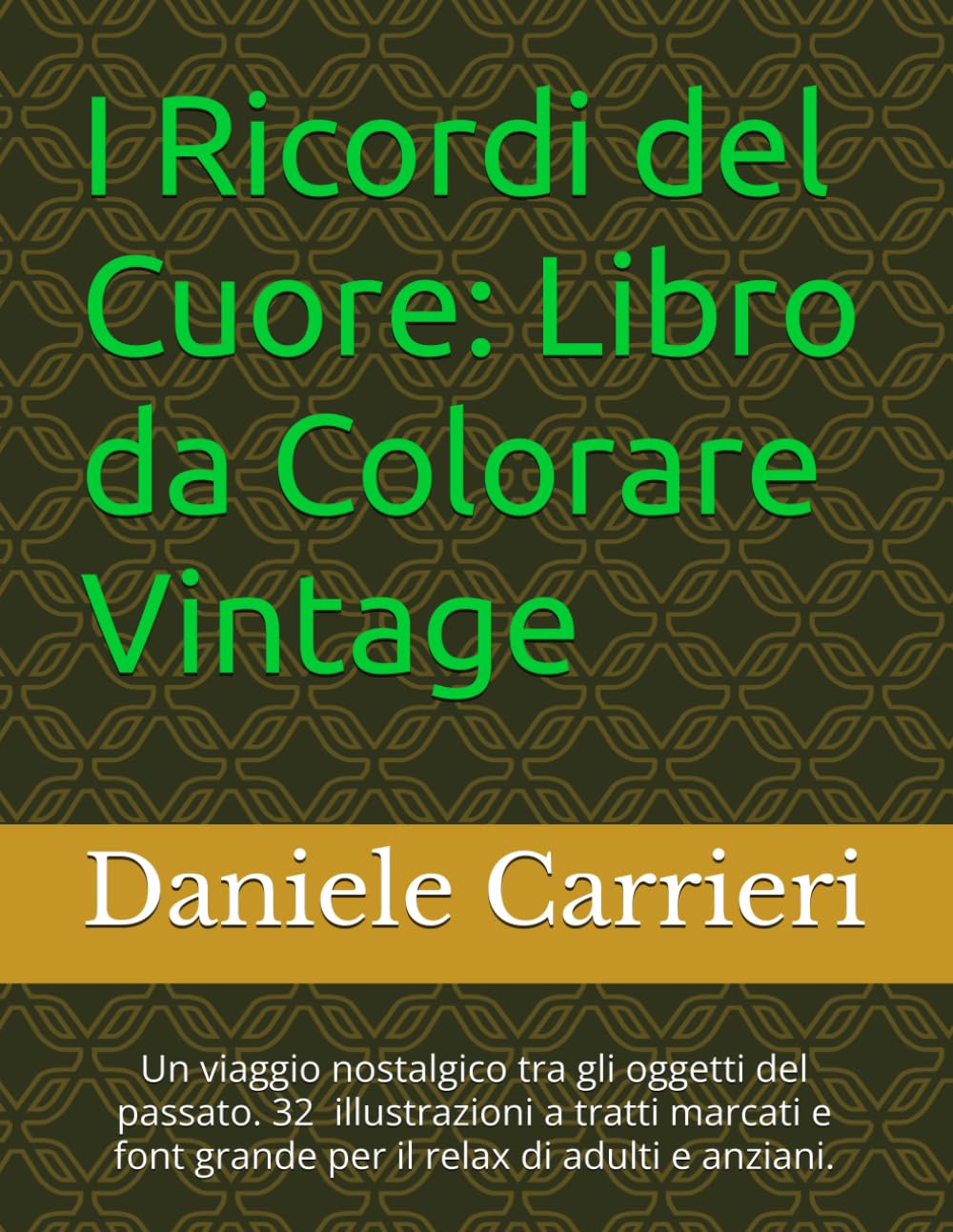 I Ricordi del Cuore: Libro da Colorare Vintage: Un viaggio nostalgico tra gli oggetti del passato. 31 illustrazioni a tratti marcati e font grande per il relax di adulti e anziani.