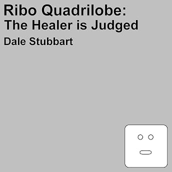 Ribo Quadrilobe: The Healer Is Judged Audiobook by Dale Stubbart episode artwork