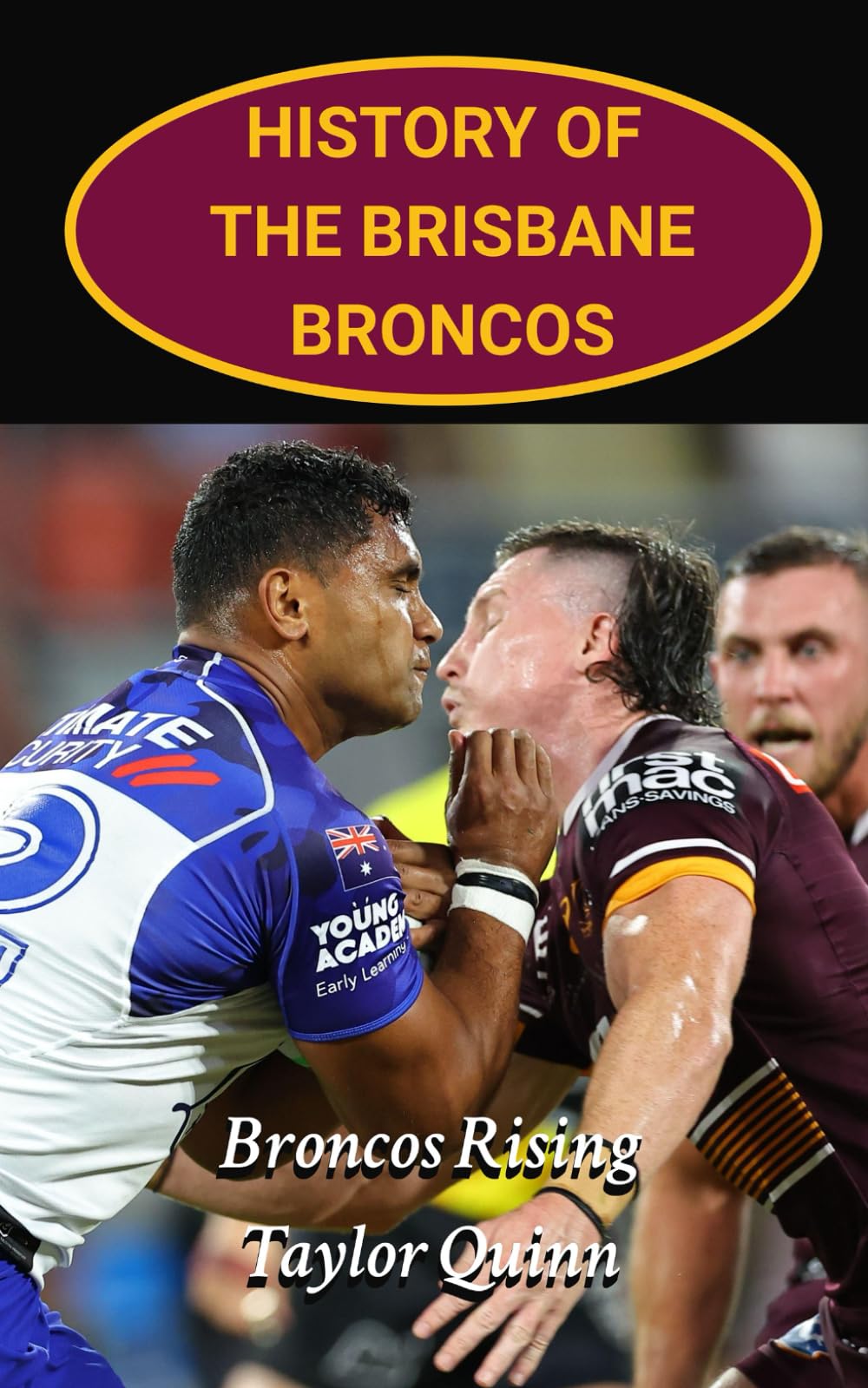 History of the Brisbane Broncos: Broncos Rising captures the history from inception to the present day (The Legacy Series: A Comprehensive History of the NRL.)