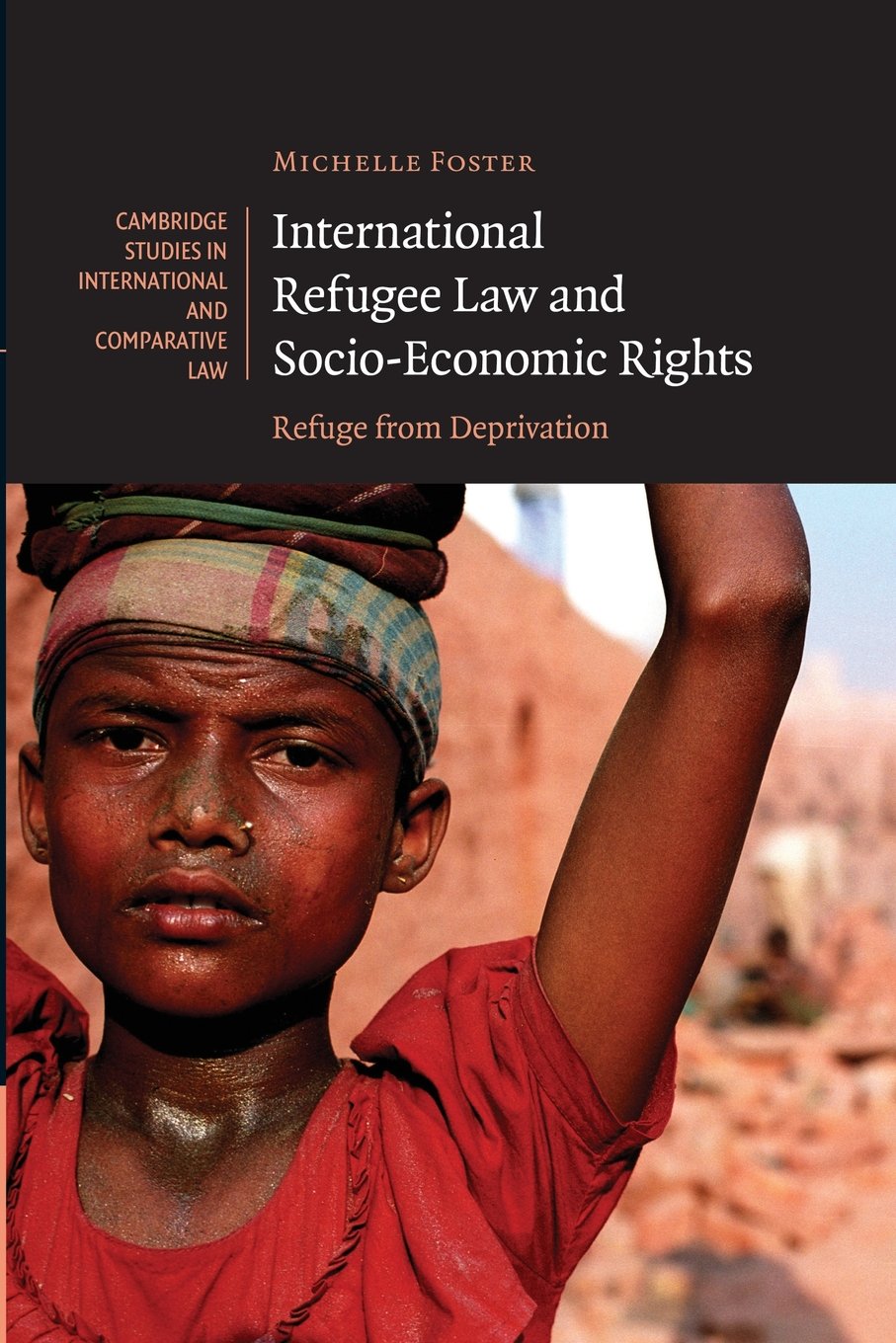 International Refugee Law and Socio-Economic Rights: Refuge From Deprivation: 51 (Cambridge Studies in International and Comparative Law, Series Number 51)