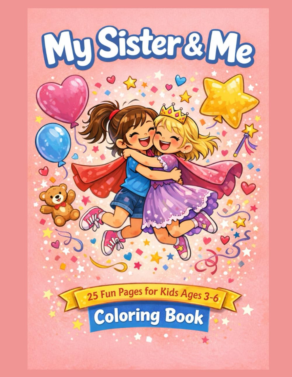 My Sister & Me Coloring Book: 25 Fun Pages for Kids Ages 3 - 6 (Sweet Family Moments Coloring Books)