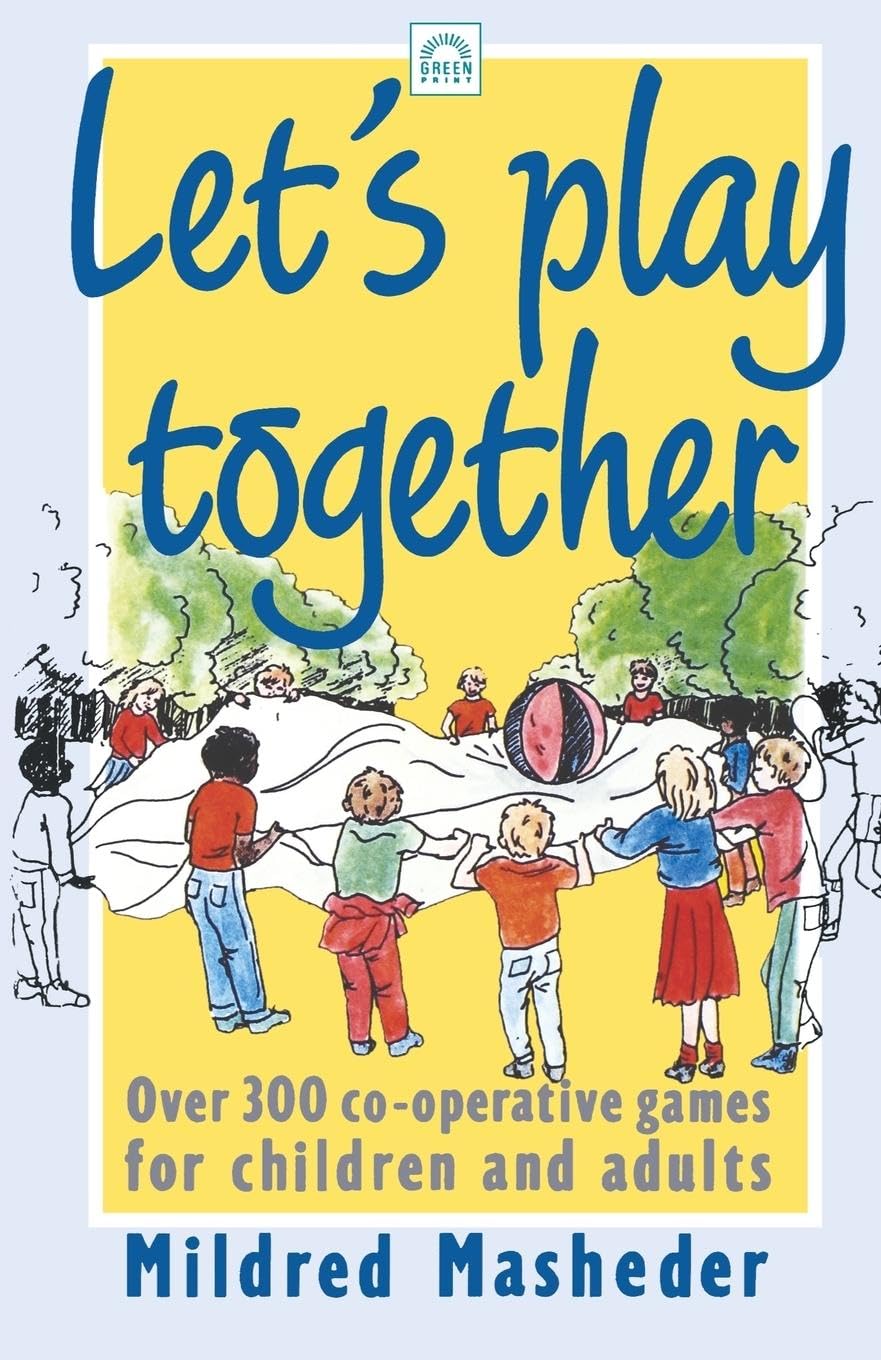Let's Play Together: Over 300 Co-Operative Games for Children and Adults (Green Print)