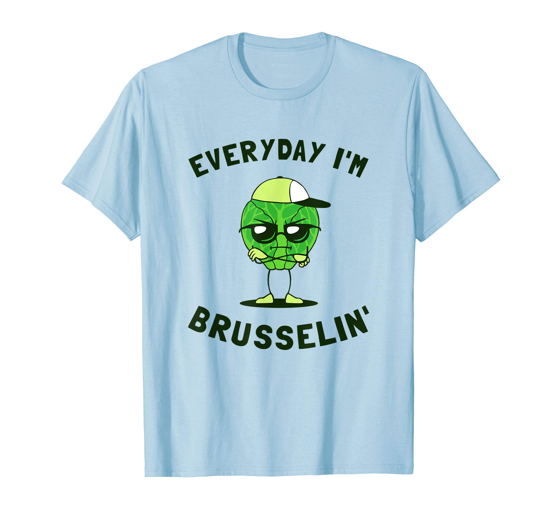 Brussel Sprouts Hustle DesignsEveryday I'm Brusselin' - Brussel Sprouts Hustle T-Shirt