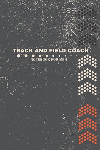 Track and Field Coach Notebook for men: Perfect Sports Gift For Players And Coaches, Track And Field Coach Notepad for Training Notes, Strategy and Schedule Organizer with 120 blank, lined pages.