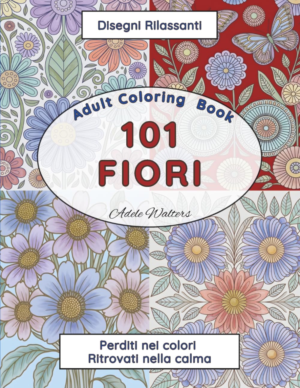 101 Fiori Libro Da Colorare Per Adulti: Disegni Rilassanti, Perditi Nei Colori & Ritrovati Nella Calma! 101 Splendidi Bouquet e Motivi Floreali a ... E Il Relax (Percorsi Creativi da Colorare)