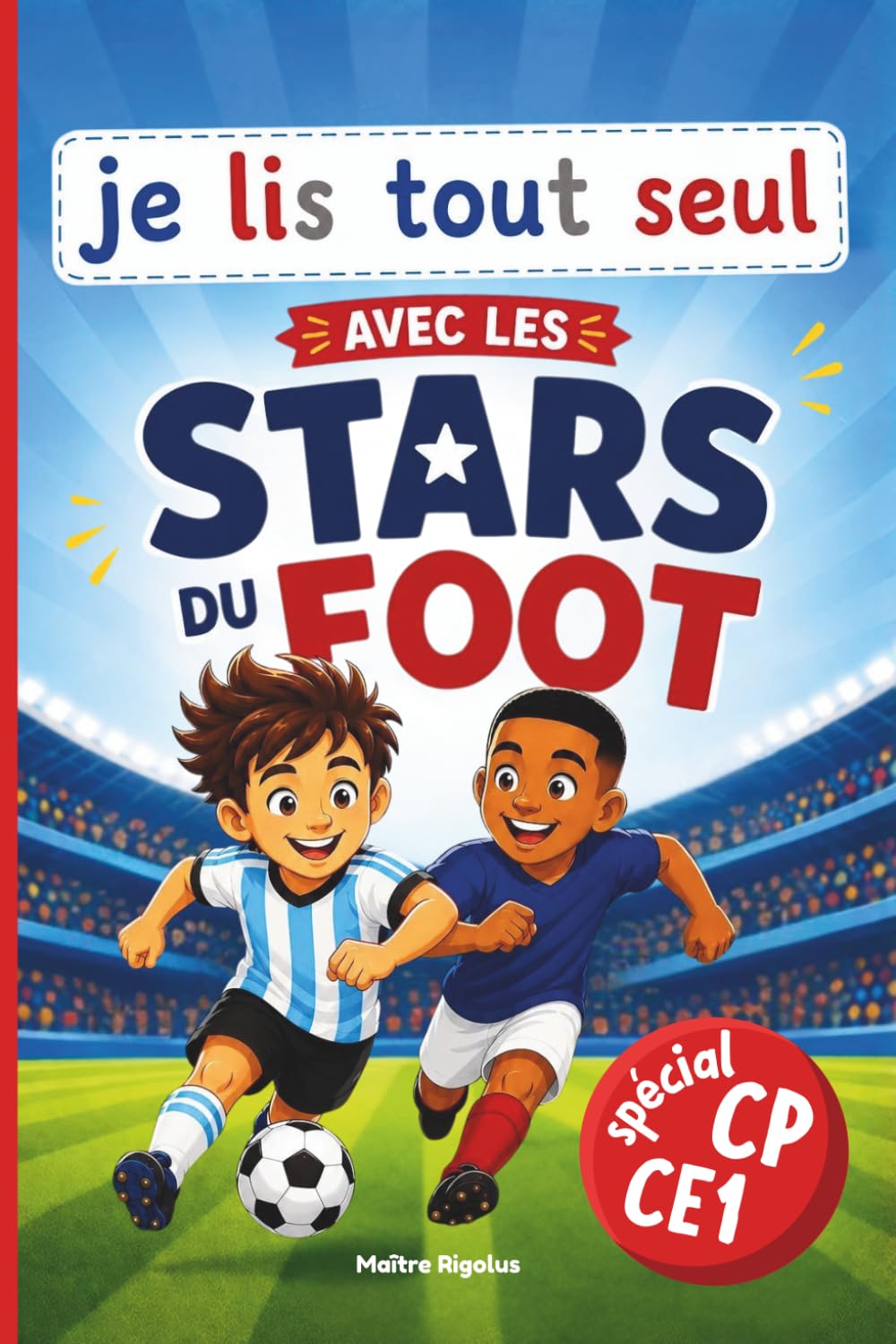 Apprendre à lire avec les Stars du Foot pour les filles et garcons de CP et CE1: Lecture facile et autonome, gros caractères et illustrations en couleurs dès 6 ans - Collection Je lis tout seul
