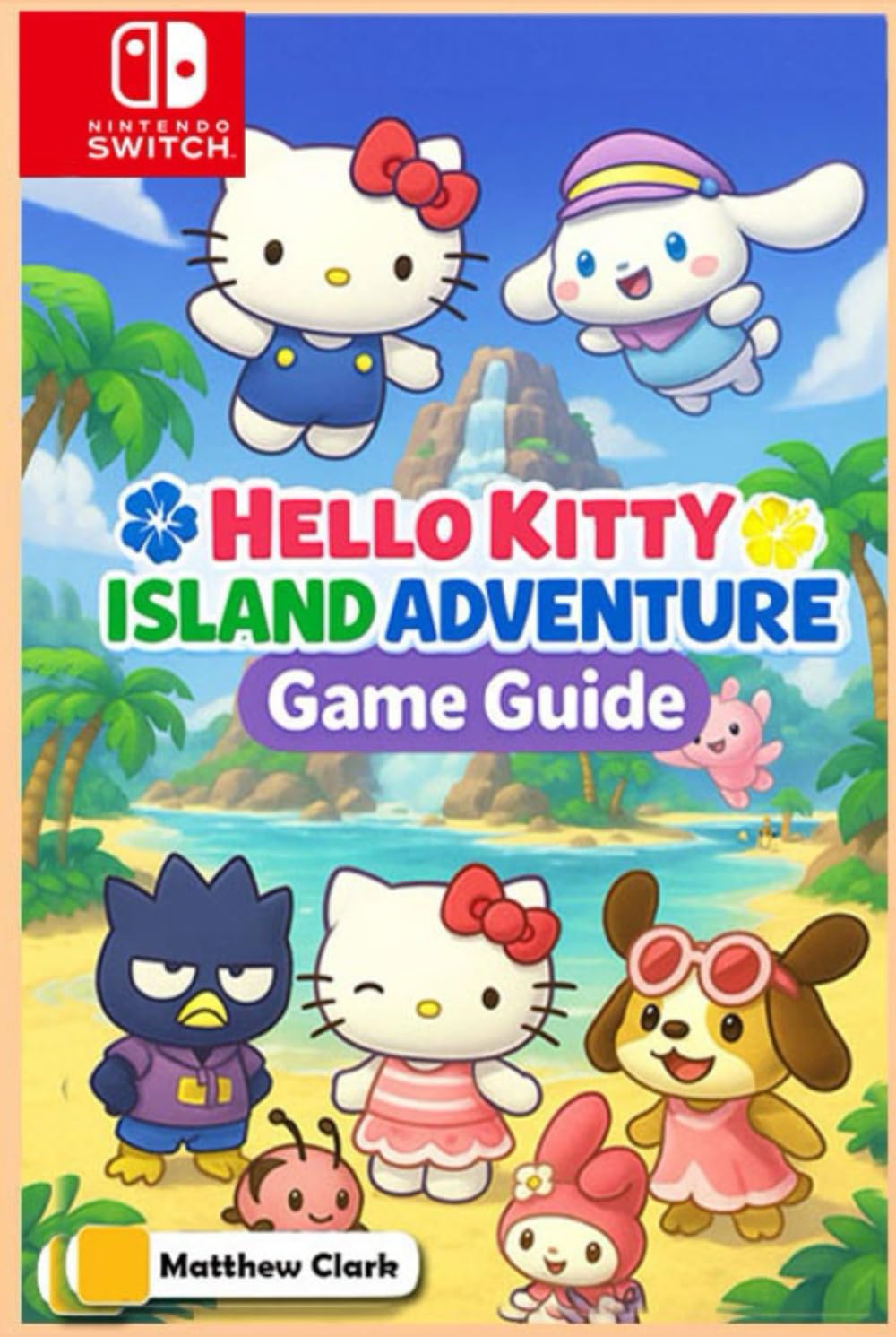 Hello Kitty Island Adventure: The Complete & Ultimate Player’s Guide – Secrets, Friendship, Quests, and Cozy Tips for 100% Fun!