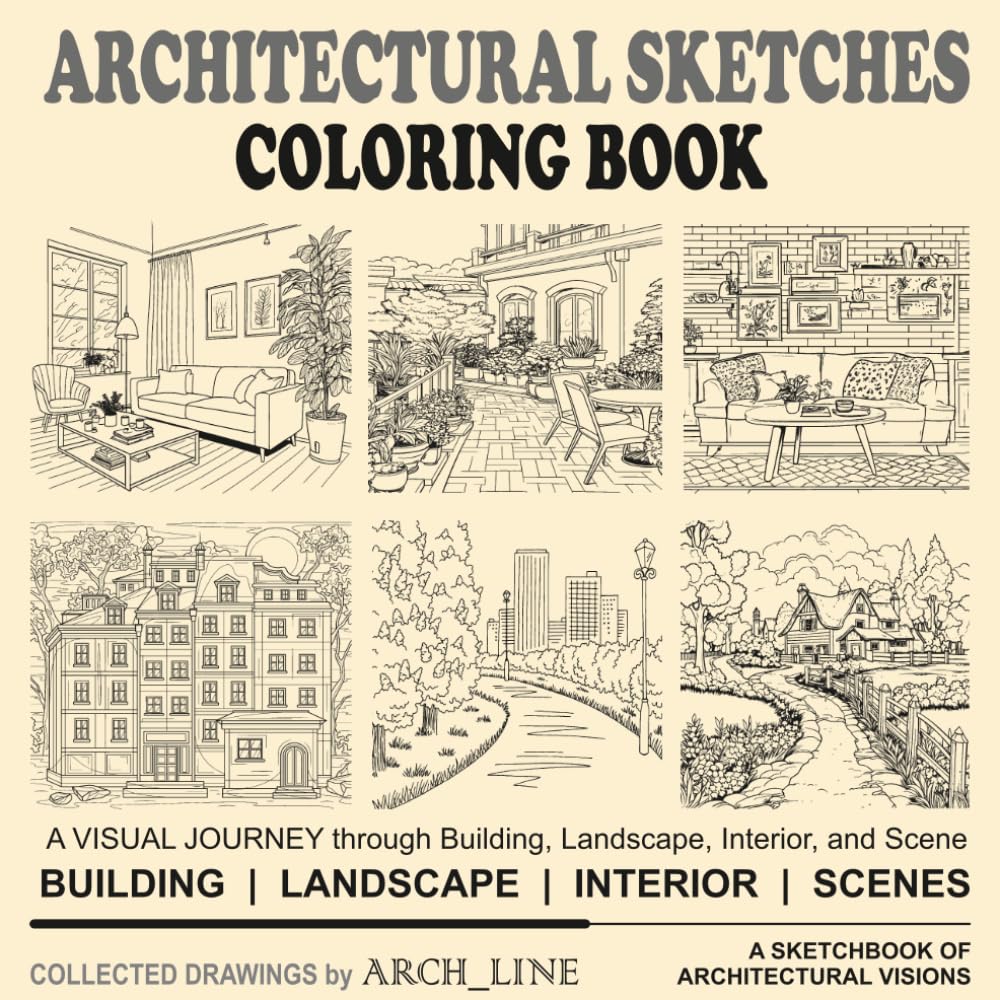 ARCHITECTURAL SKETCHES COLORING BOOK: A VISUAL JOURNEY through Building, Landscape, Interior, and Scene