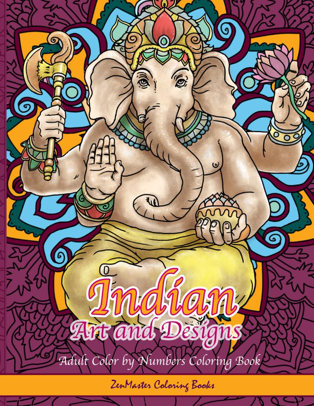 Indian Art and Designs Adult Color By Numbers Coloring Book: A Color By Numbers Coloring Book of India With Indian Inspired Designs, Scenes, ... and More for Stress Relief and Relaxation