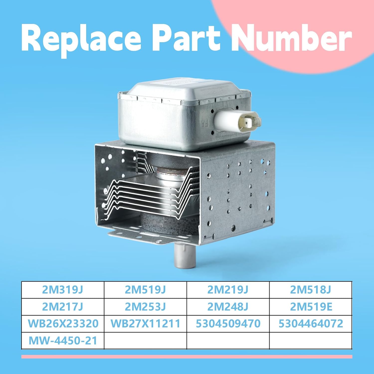 2M319J Microwave Magnetron Replacement for Midea for GE for Frigidaire Microwave Oven, Replace 2M519J 2M219J 2M518J 2M217J 2M253J 2M248J WB26X23320 WB27X11211 5304509470 5304464072 MW-4450-21