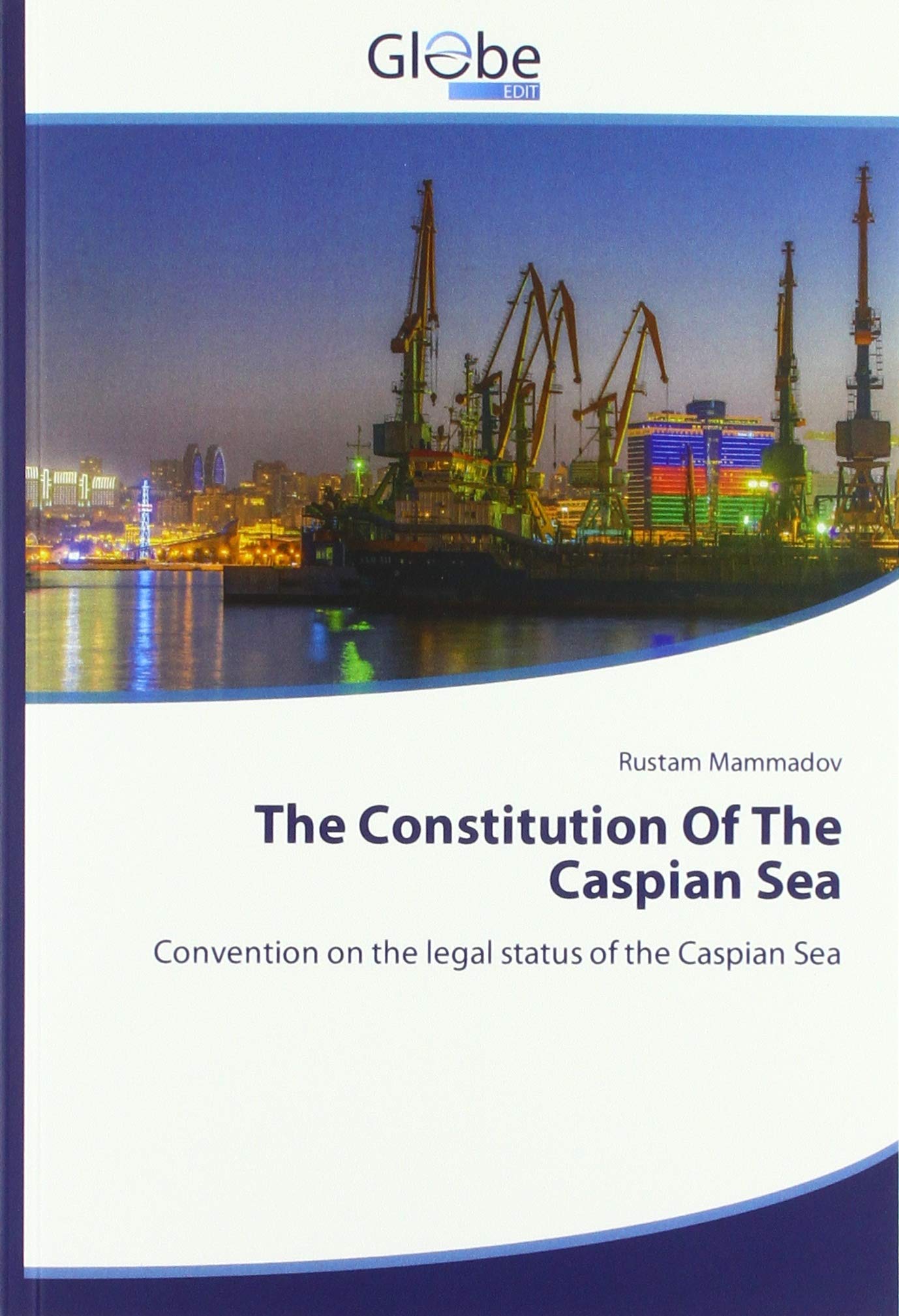 The Constitution Of The Caspian Sea: Convention on the legal status of ...