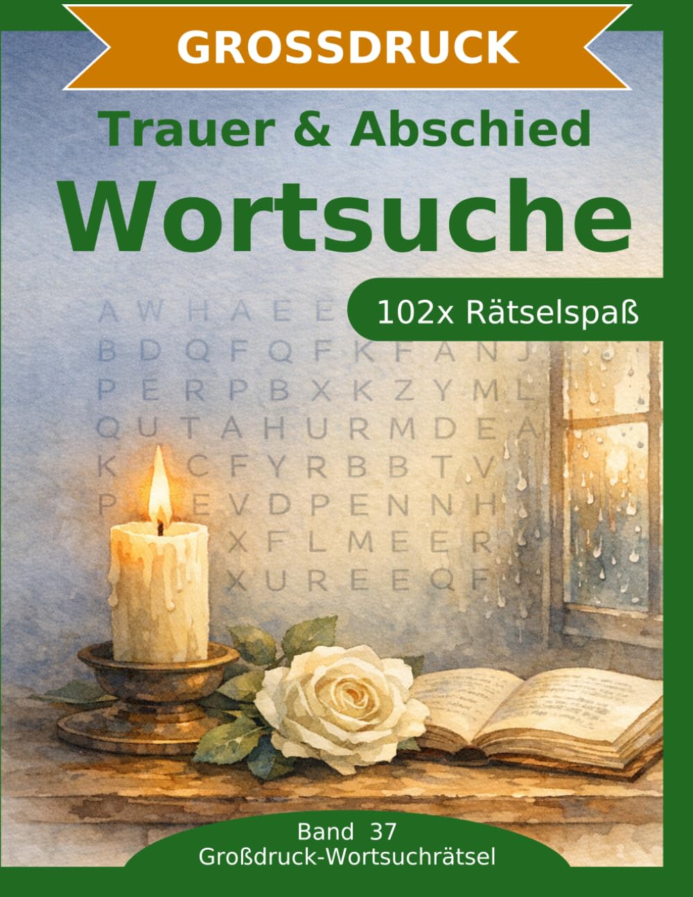 Trauer & Abschied — Wortsuche in Großdruck: 102 Wortsuchrätsel mit extra großer Schrift | Gehirnjogging rund um Trauer & Abschied | Geschenkidee für Oma & Opa