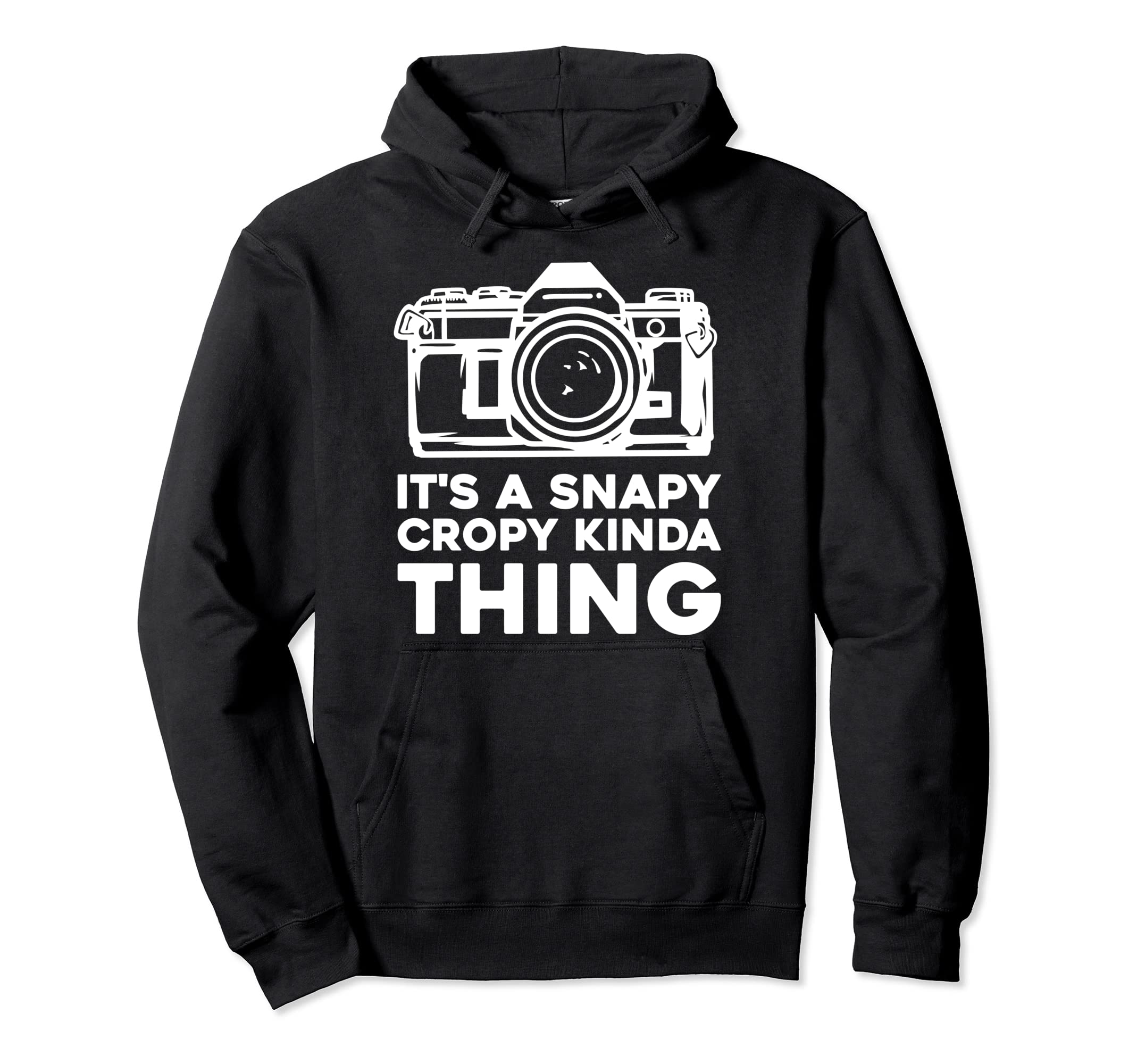 It's A Snapy Cropy Kinda Thing - Cameraman Photographer Pullover Hoodie