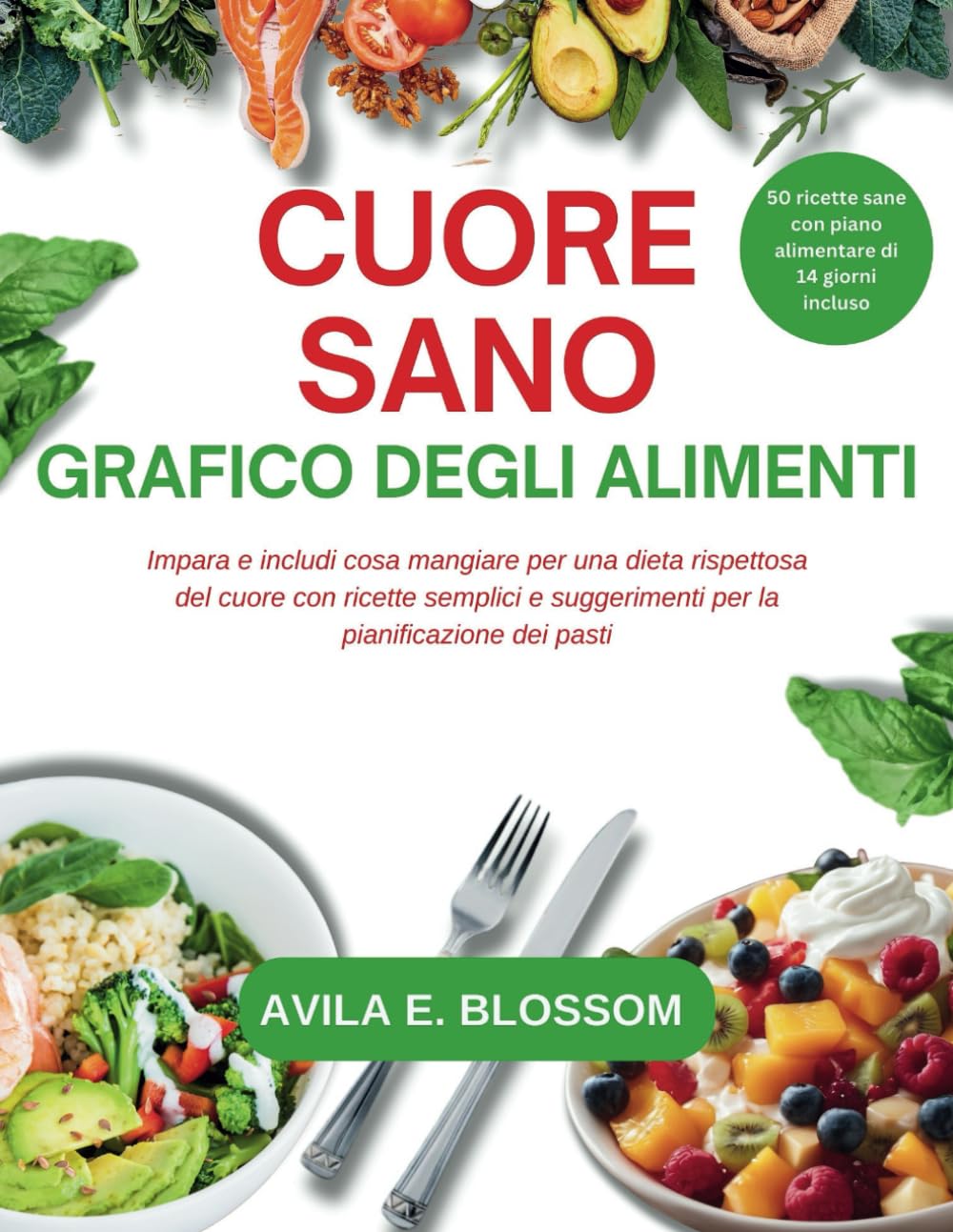 CUORE SANO GRAFICO DEGLI ALIMENTI: Impara e includi cosa mangiare per una dieta rispettosa del cuore con ricette semplici e suggerimenti per la ... dei pasti (Healthy Flavors Cookbook Series)